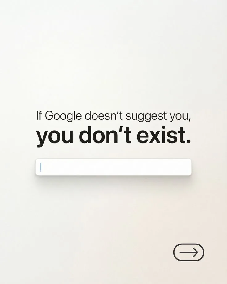 If Google doesn't suggest you, you don't exist.